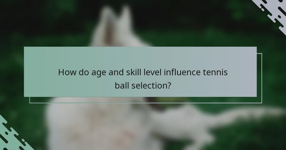 How do age and skill level influence tennis ball selection?