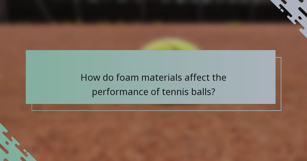 How do foam materials affect the performance of tennis balls?