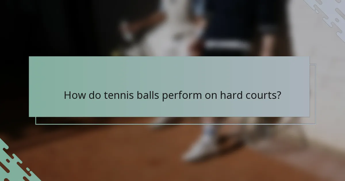 How do tennis balls perform on hard courts?
