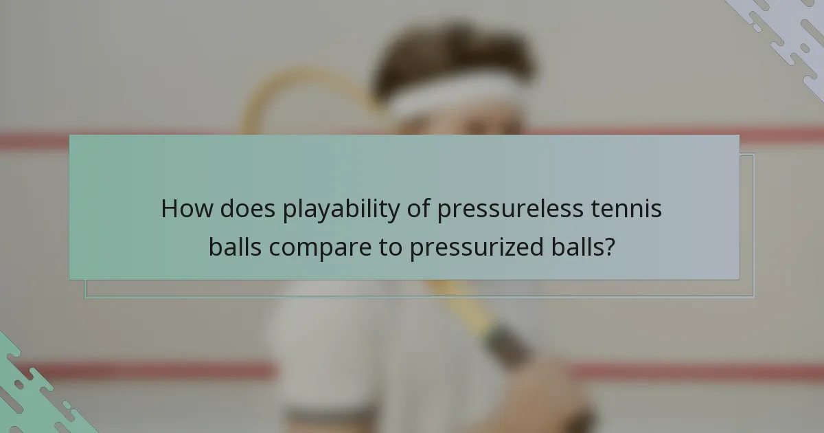 How does playability of pressureless tennis balls compare to pressurized balls?