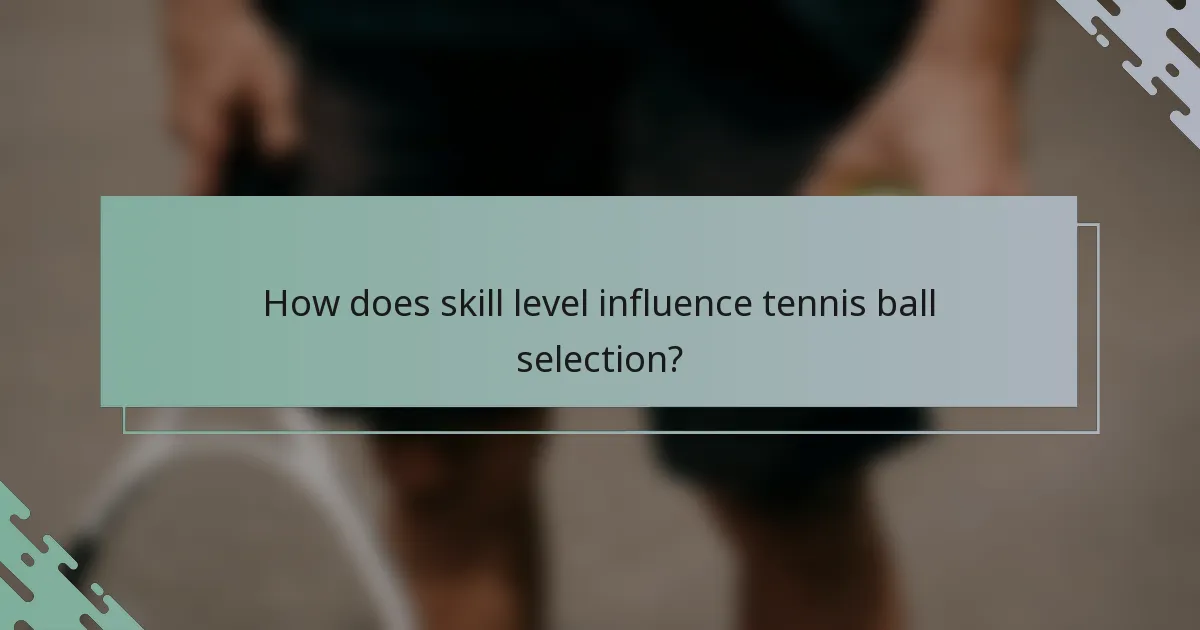 How does skill level influence tennis ball selection?