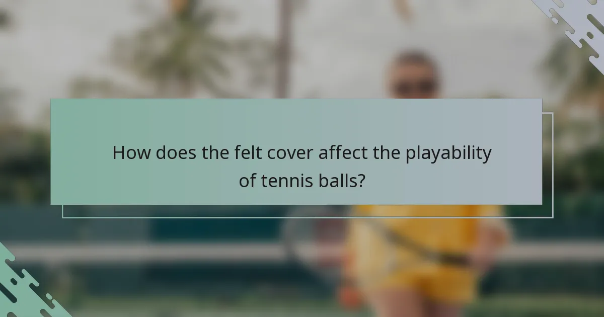 How does the felt cover affect the playability of tennis balls?