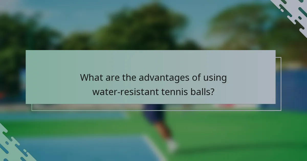 What are the advantages of using water-resistant tennis balls?