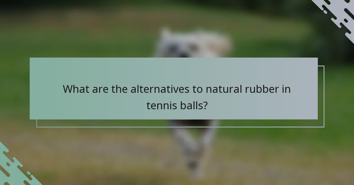 What are the alternatives to natural rubber in tennis balls?