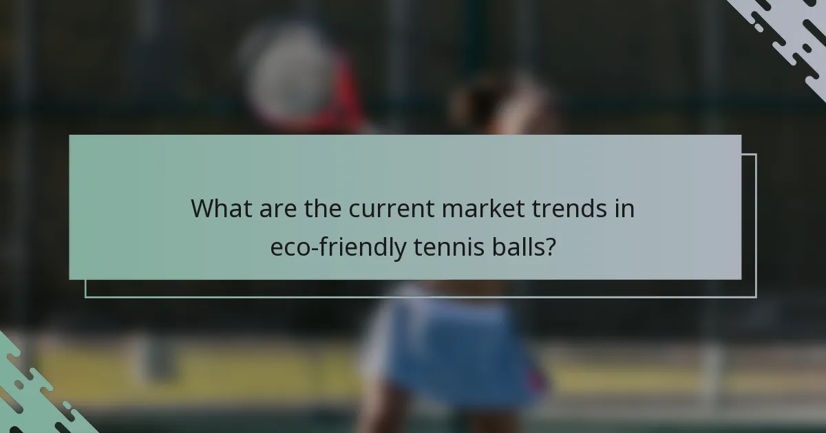 What are the current market trends in eco-friendly tennis balls?