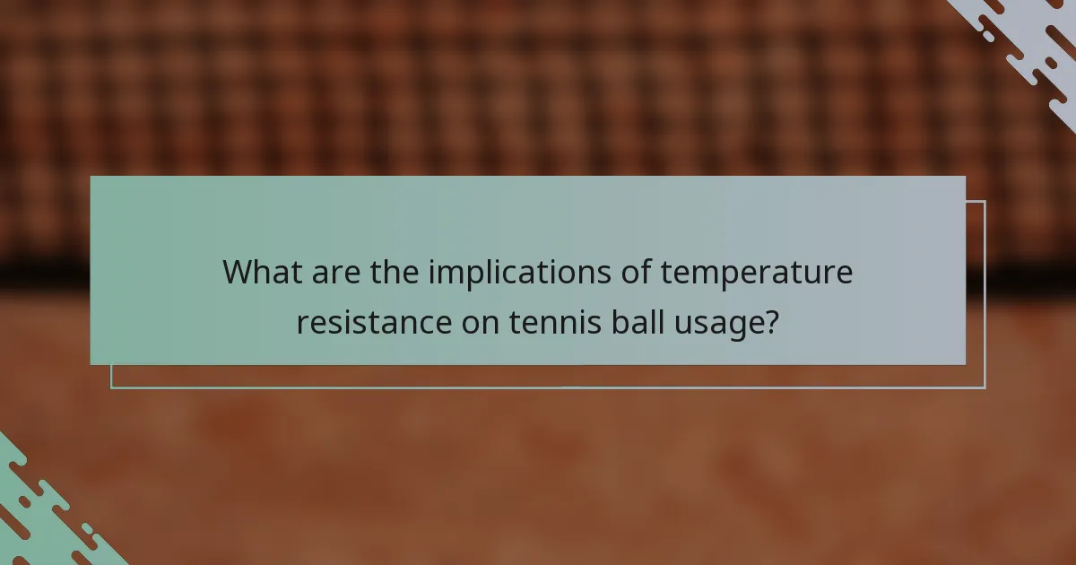 What are the implications of temperature resistance on tennis ball usage?