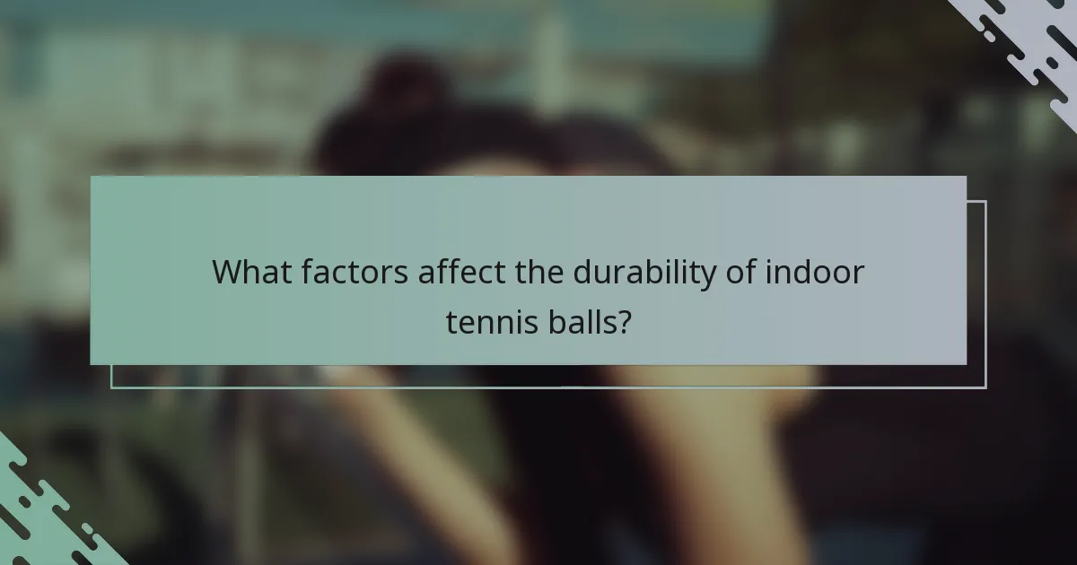 What factors affect the durability of indoor tennis balls?