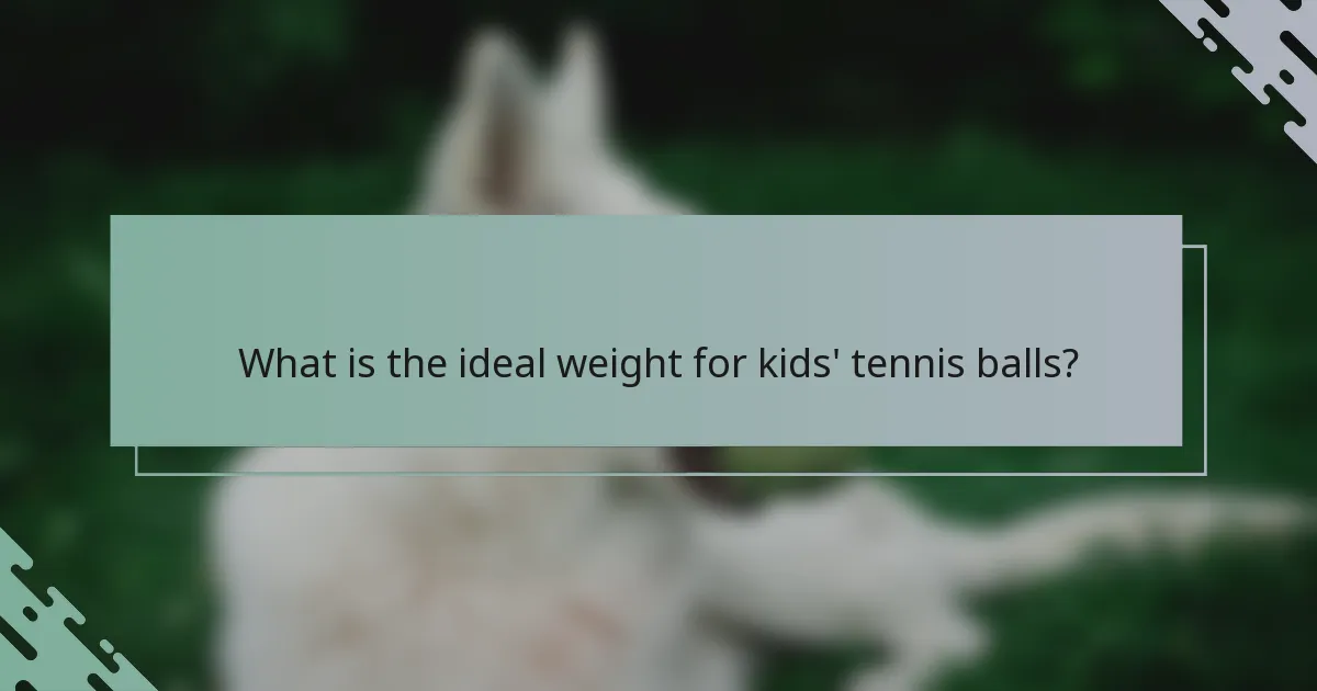 What is the ideal weight for kids' tennis balls?