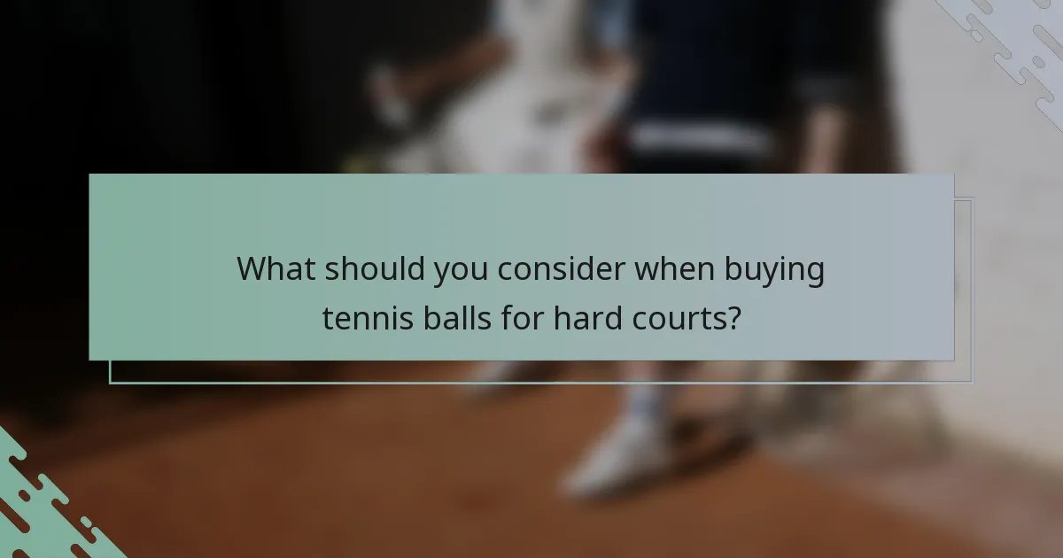 What should you consider when buying tennis balls for hard courts?