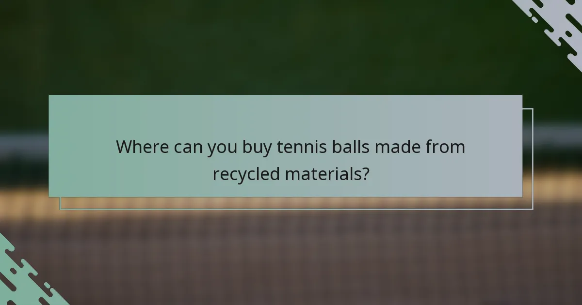 Where can you buy tennis balls made from recycled materials?