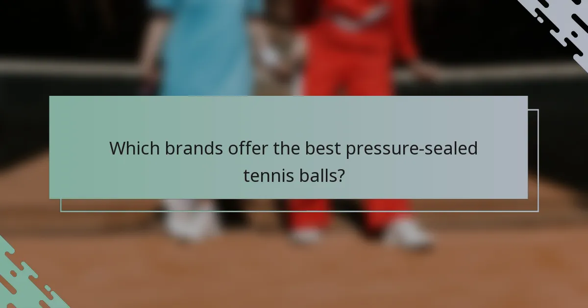 Which brands offer the best pressure-sealed tennis balls?