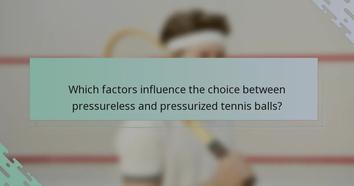 Which factors influence the choice between pressureless and pressurized tennis balls?