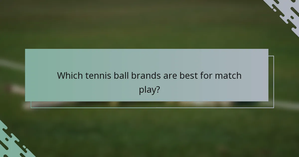 Which tennis ball brands are best for match play?