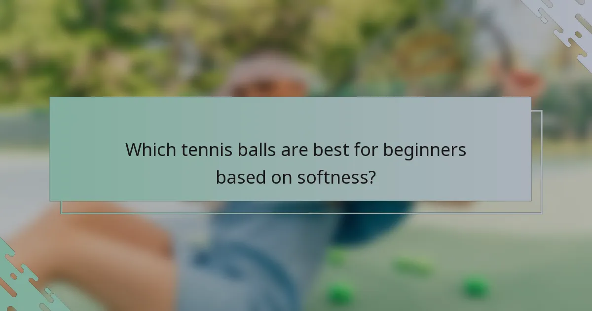 Which tennis balls are best for beginners based on softness?