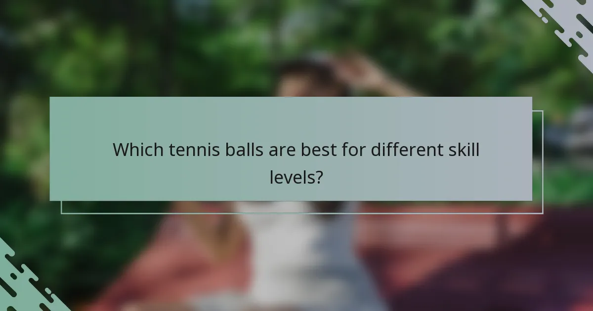 Which tennis balls are best for different skill levels?